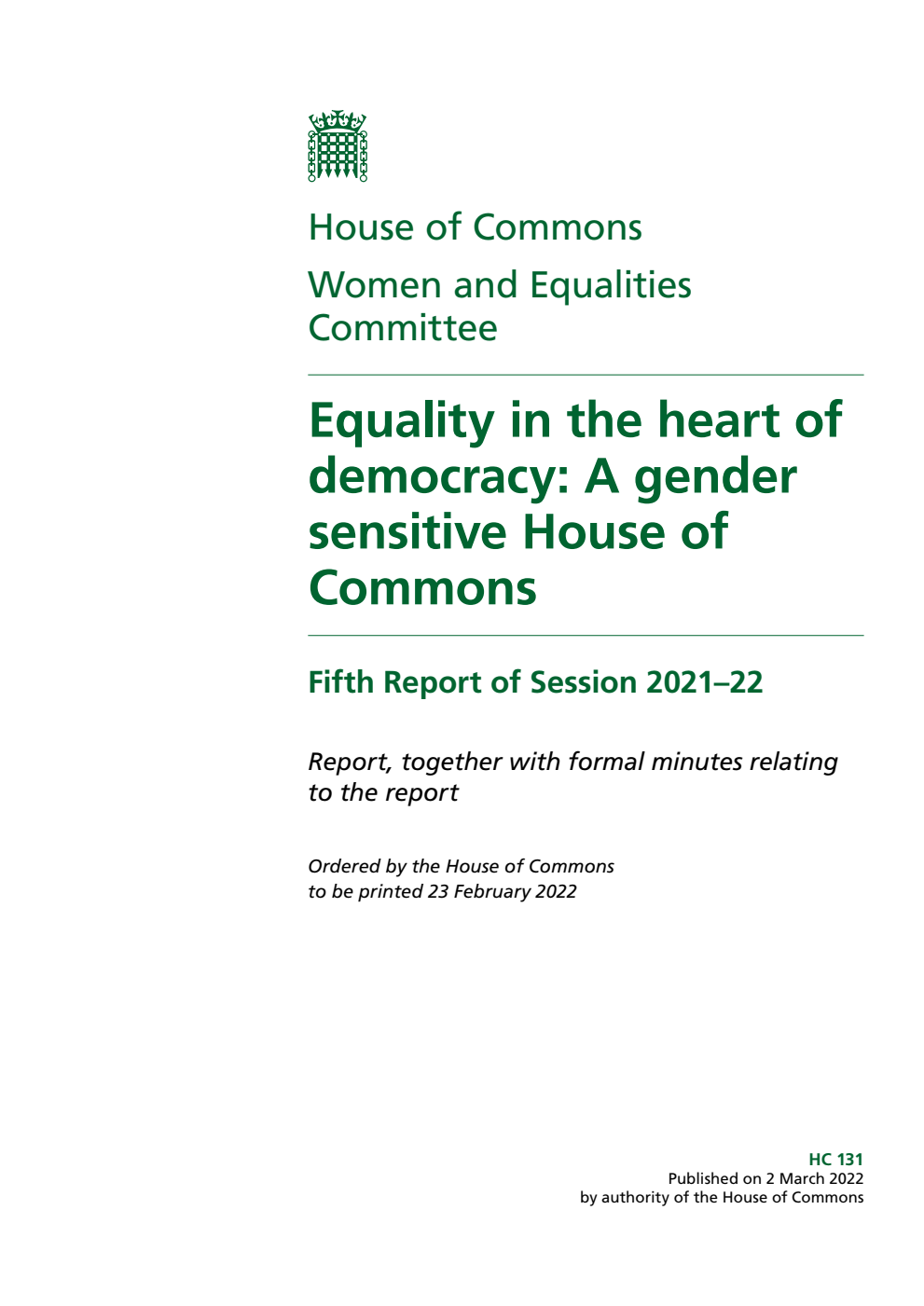 Women and Equalities Committee 5th Report. Equality in the heart of democracy: A gender sensitive House of Commons Volume 1. Report