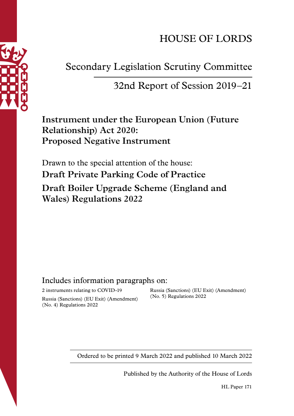 Secondary Legislation Scrutiny Committee 32nd Report. Instrument under the European Union (Future Relationship) Act 2020: Proposed Negative Instrument. Drawn to the special attention of the house: Draft Private Parking Code of Practice. Draft Boiler Upgrade Scheme (England and Wales) Regulations 2022