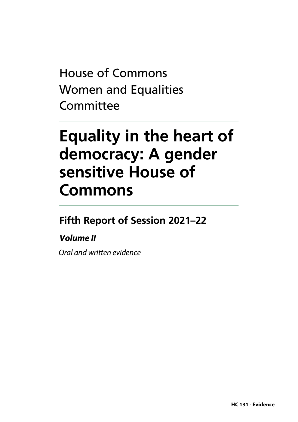 Women and Equalities Committee 5th Report. Equality in the heart of democracy: A gender sensitive House of Commons Volume 2. Oral and written evidence