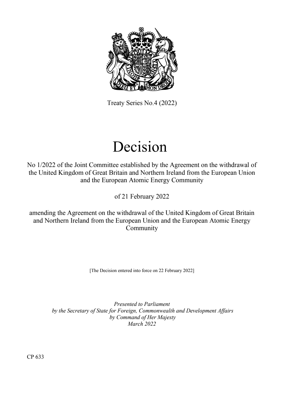 Treaty Series No.4 (2022) Decision No 1/2022 of the Joint Committee established by the Agreement on the withdrawal of the United Kingdom of Great Britain and Northern Ireland from the European Union and the European Atomic Energy Community of 21 February 2022 amending the Agreement on the withdrawal of the United Kingdom of Great Britain and Northern Ireland from the European Union and the European Atomic Energy Community