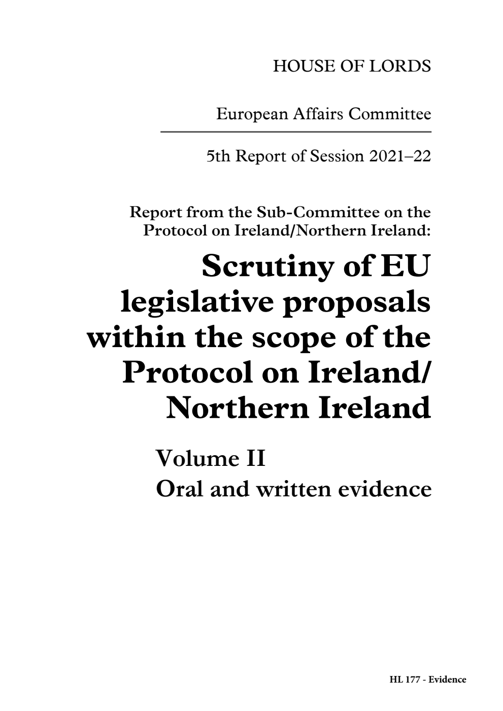 European Affairs Committee 5th Report. Report from the Sub-Committee on the Protocol on Ireland/Northern Ireland: Scrutiny of EU legislative proposals within the scope of the Protocol on Ireland/ Northern Ireland Volume 2. Oral and written evidence