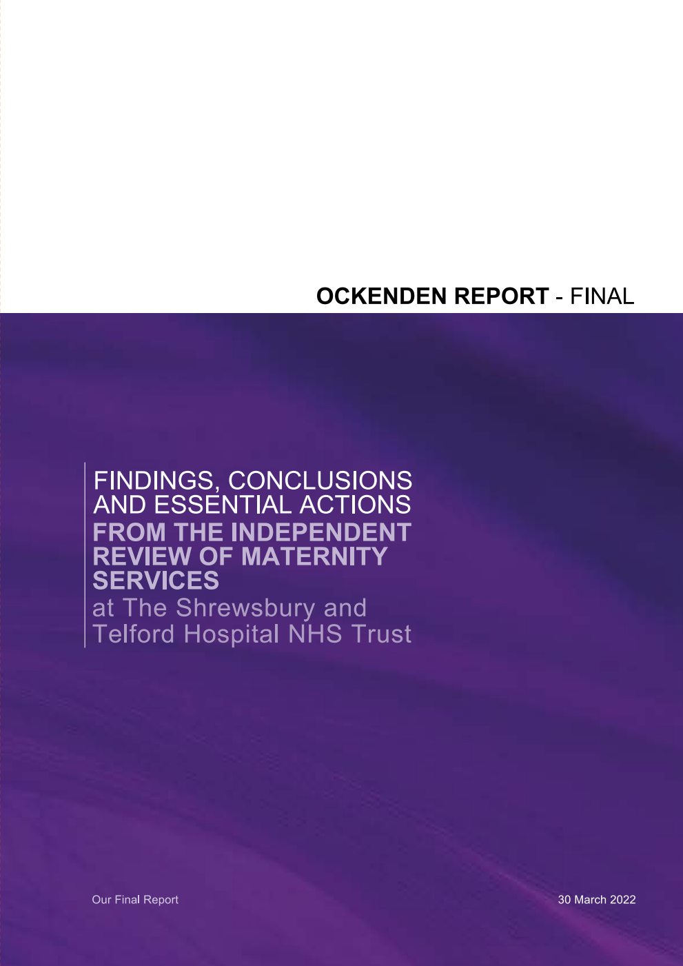Findings, conclusions and essential actions from the Independent Review of Maternity Services at The Shrewsbury and Telford Hospital NHS Trust. Ockenden Report - Final