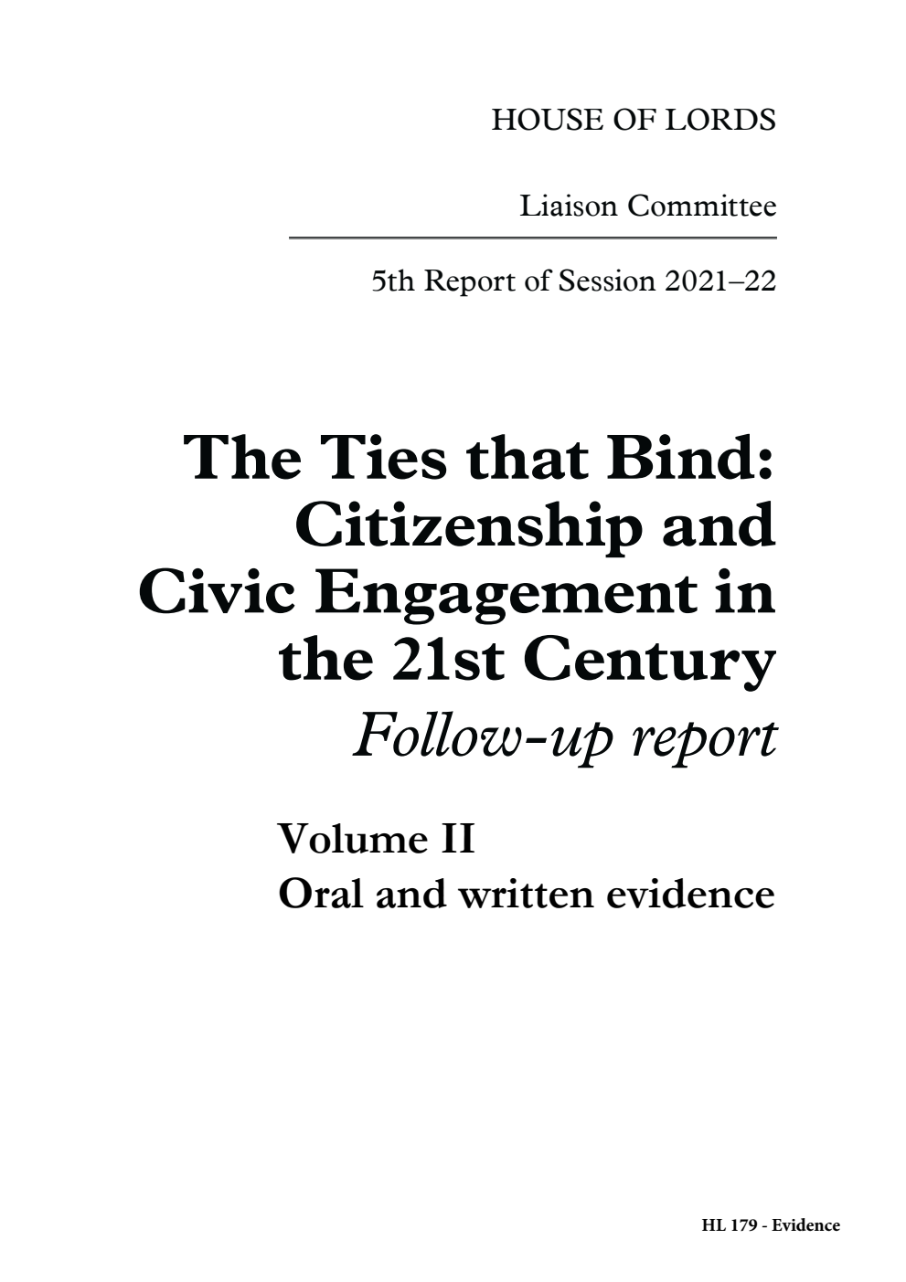 Liaison Committee 5th Report. The Ties that Bind: Citizenship and Civic Engagement in the 21st Century.  Follow-up report Volume 2. Oral and written evidence