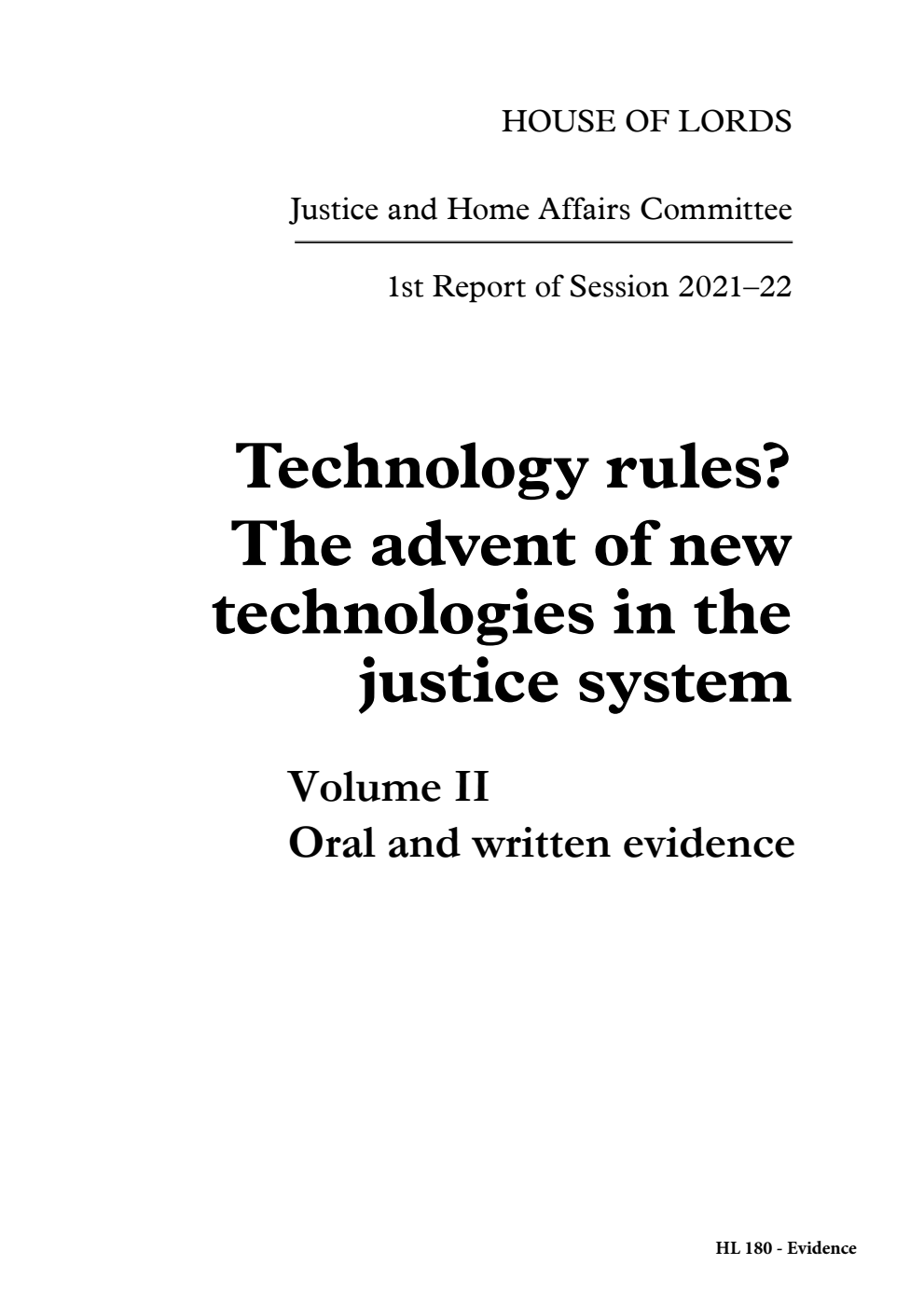 Justice and Home Affairs Committee 1st Report. Technology rules? The advent of new technologies in the justice system Volume 2. Oral and written evidence
