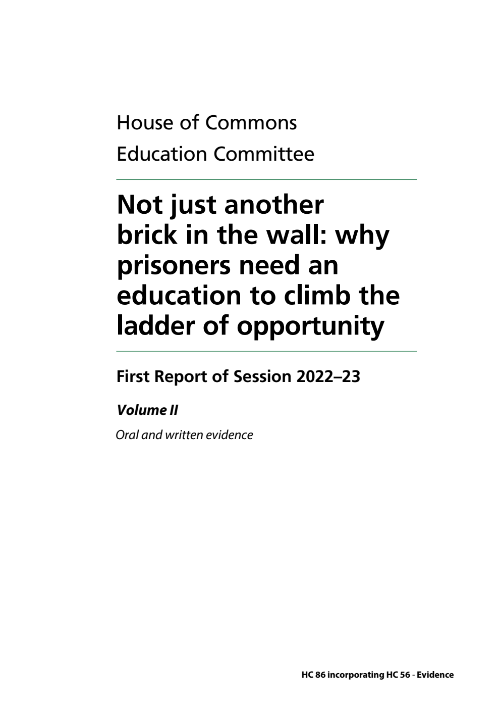Education Committee 1st Report. Not just another brick in the wall: why prisoners need an education to climb the ladder of opportunity Volume 2. Oral and written evidence