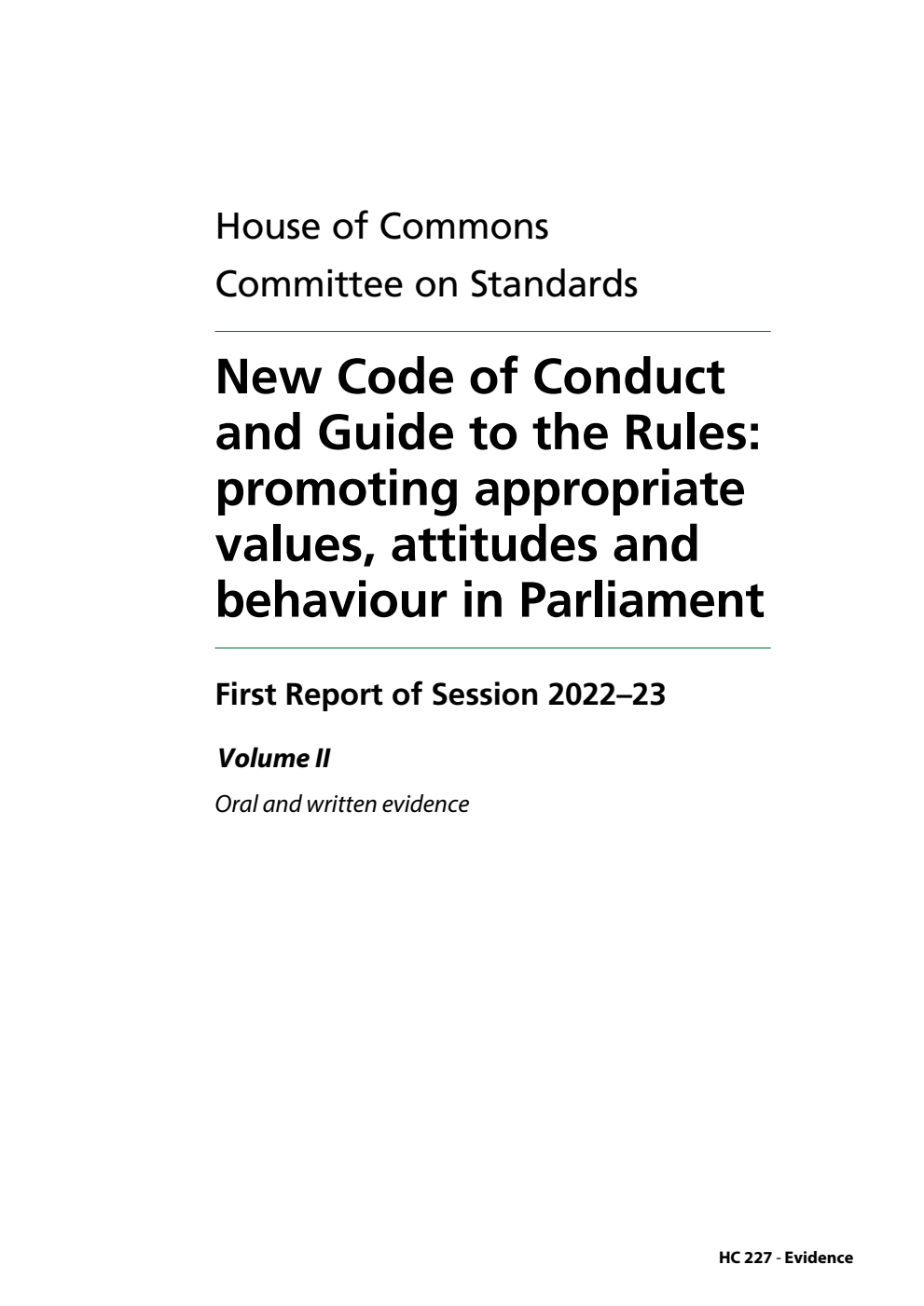 Standards Committee 1st Report. New Code of Conduct and Guide to the Rules: promoting appropriate values, attitudes and behaviour in Parliament Volume 2. Oral and written evidence