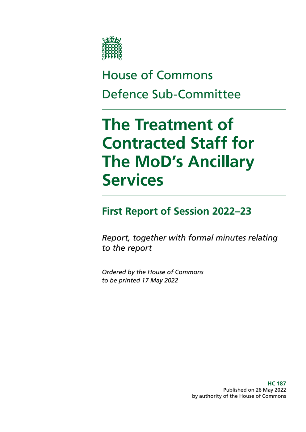 Defence Sub-Committee 1st Report. The Treatment of Contracted Staff for The MoD’s Ancillary Services Volume 1. Report