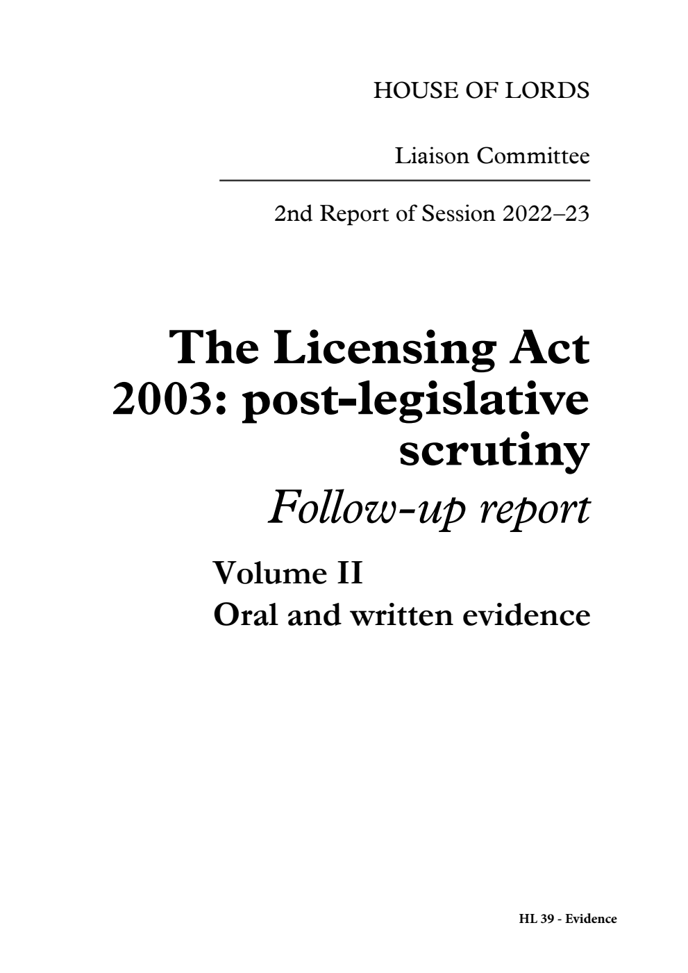 Liaison Committee 2nd Report. The Licensing Act 2003: post-legislative scrutiny. Follow-up report Volume 2. Oral and written evidence