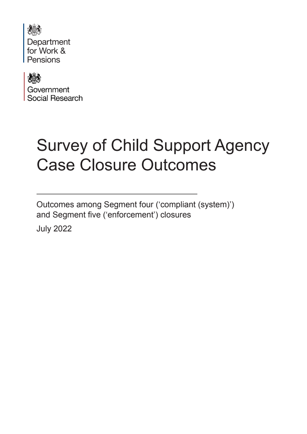 Research Report 1016 Survey of Child Support Agency Case Closure Outcomes. Outcomes among Segment four (‘compliant (system)’) and Segment fve (‘enforcement’) closures. July 2022