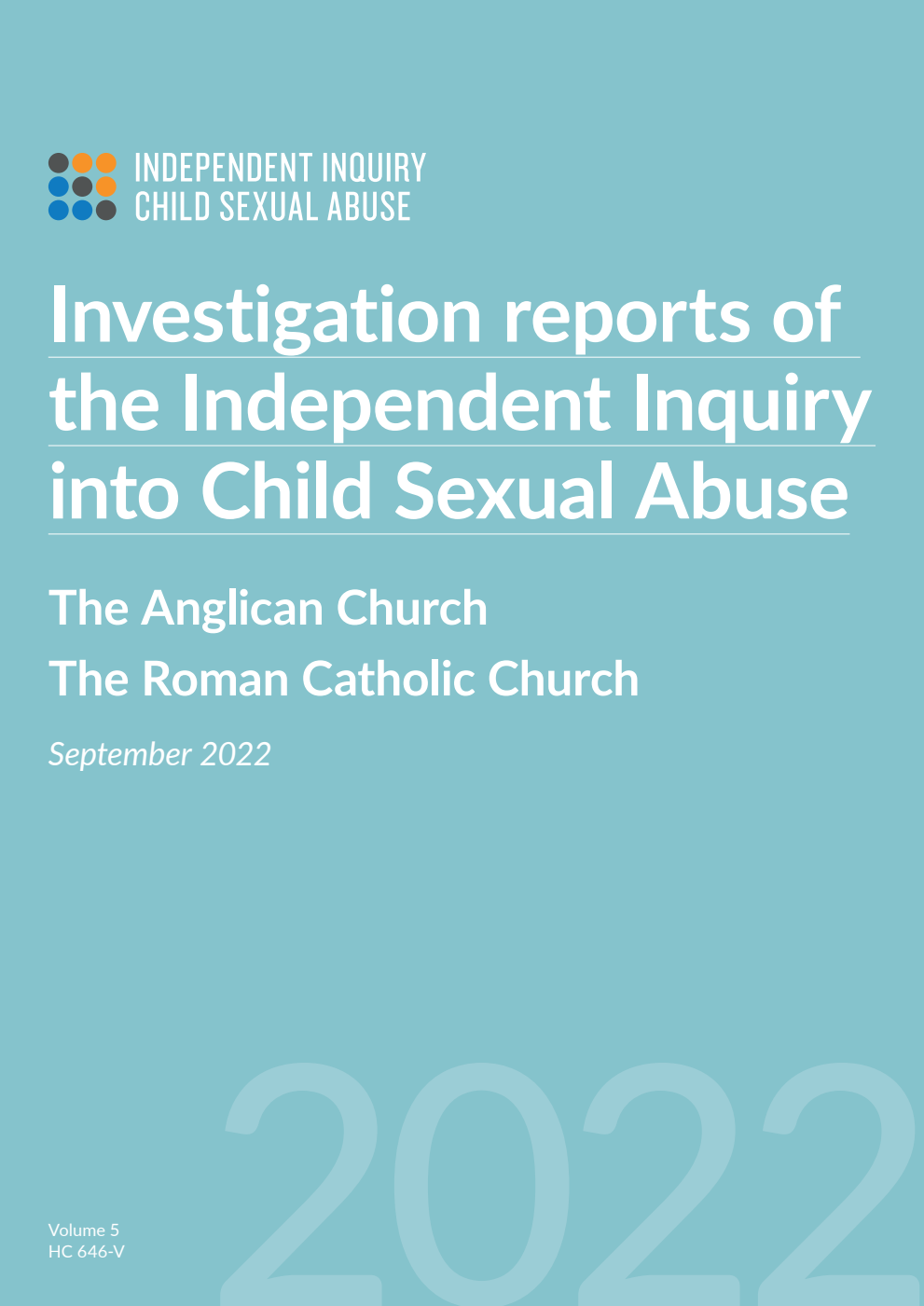 Investigation reports of the Independent Inquiry into Child Sexual Abuse. The Anglican Church. The Roman Catholic Church. September 2022. Volume V