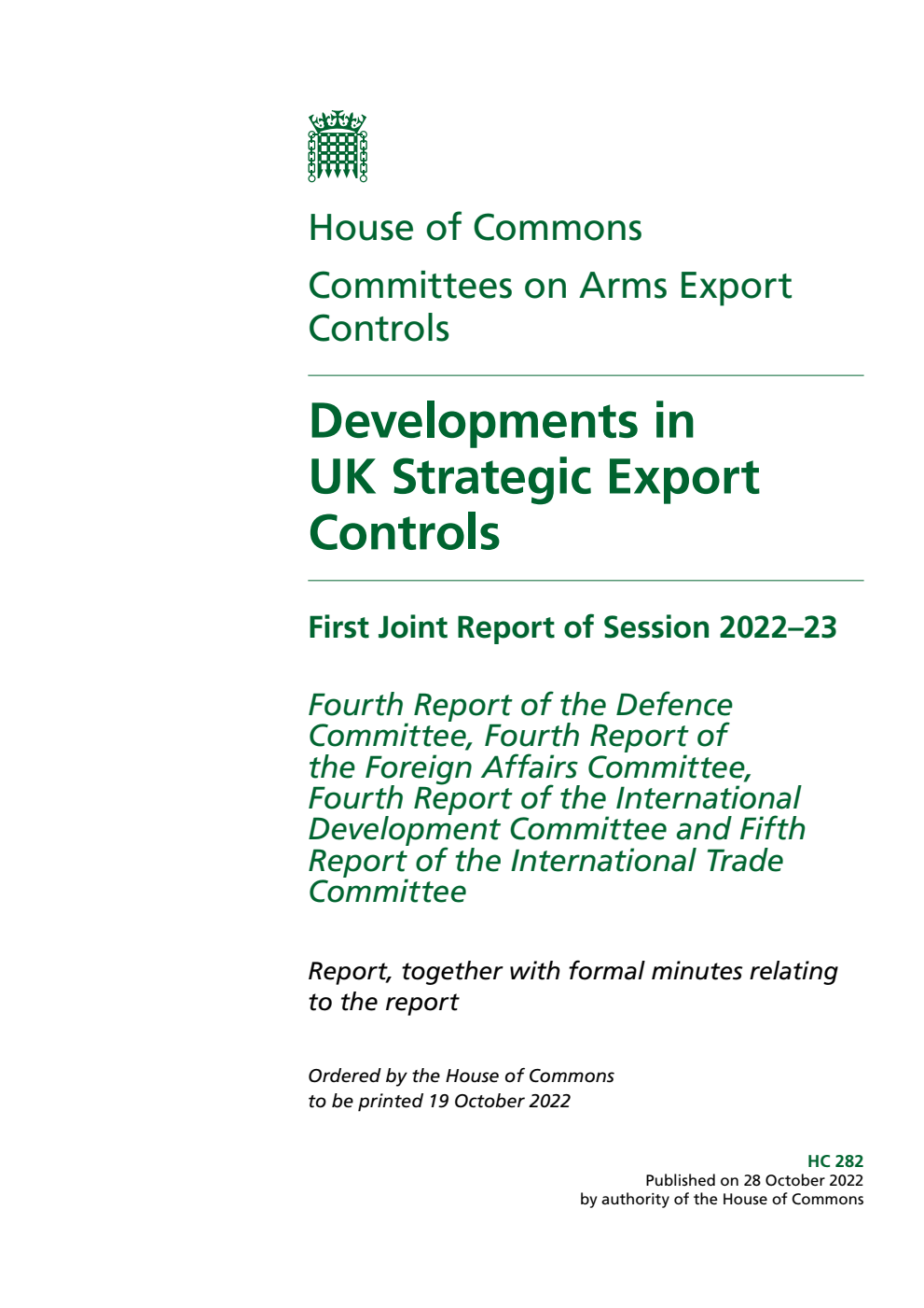 Arms Export Controls Committee 1st Joint Report of the Defence Committee 4th Report, Foreign Affairs Committee 4th Report, International Development Committee 4th Report and International Trade Committee 5th Report. Developments in UK Strategic Export Controls Volume 1. Report