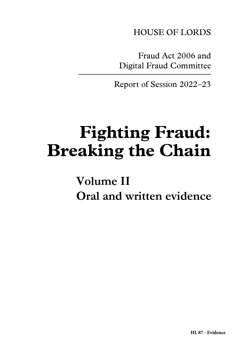 Fraud Act 2006 and Digital Fraud Committee. Fighting Fraud: Breaking the Chain Volume 2. Oral and written evidence