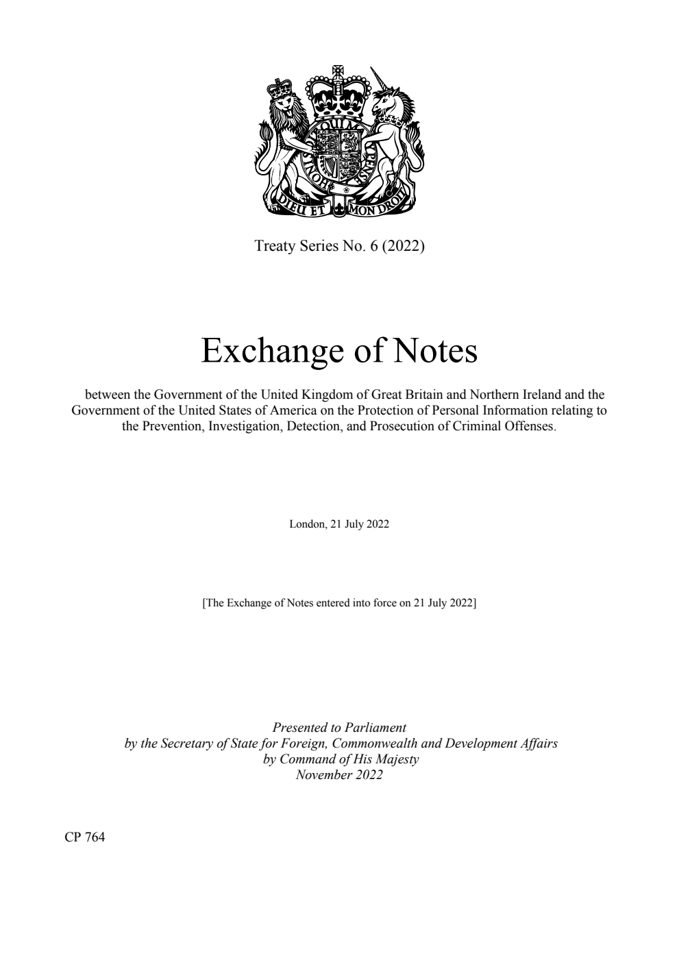 Treaty Series No. 6 (2022) Exchange of Notes between the Government of the United Kingdom of Great Britain and Northern Ireland and the Government of the United States of America on the Protection of Personal Information relating to the Prevention, Investigation, Detection, and Prosecution of Criminal Offenses. London, 21 July 2022