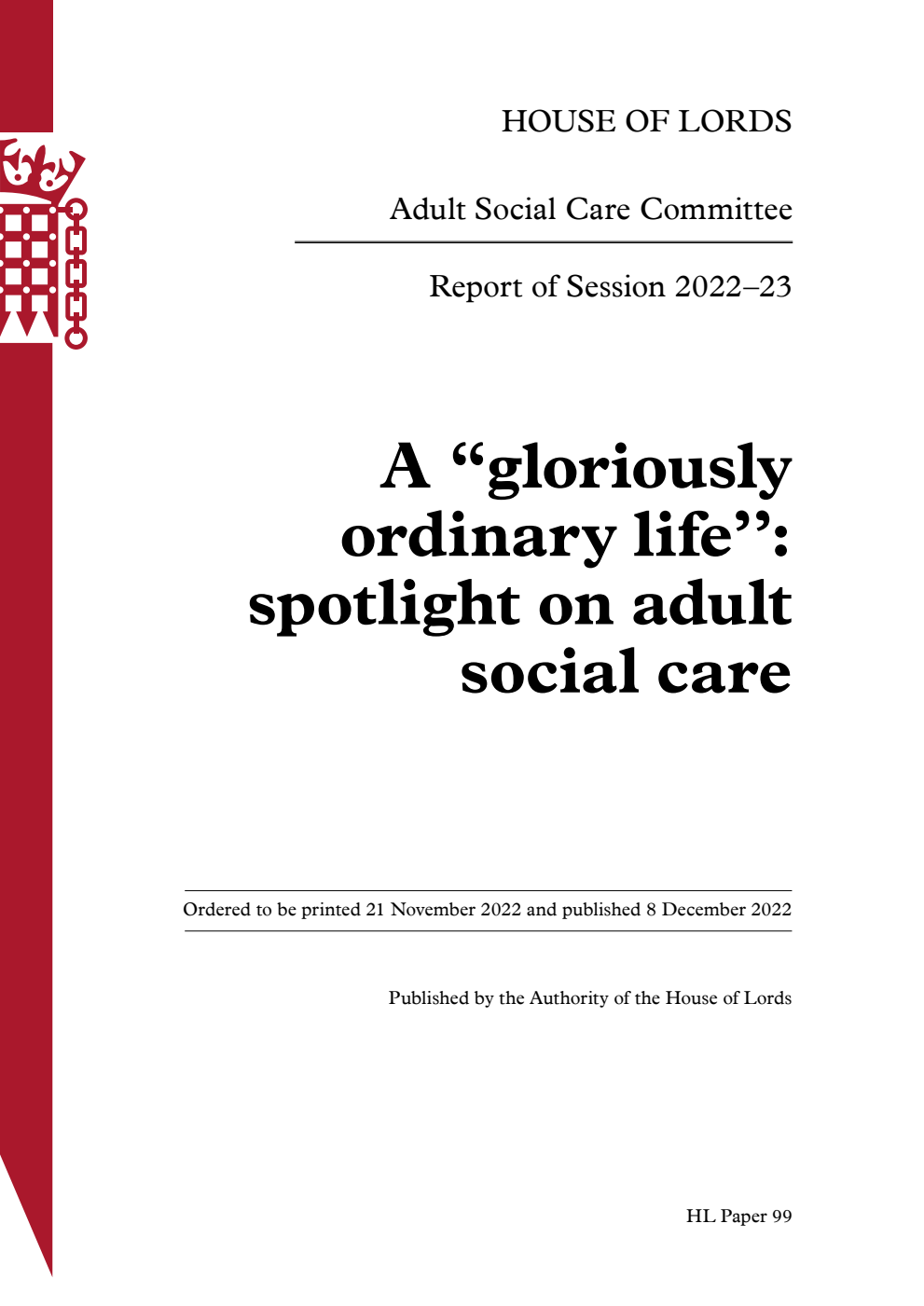 Adult Social Care Committee 1st Report. A “gloriously ordinary life’’: spotlight on adult social care Volume 1. Report