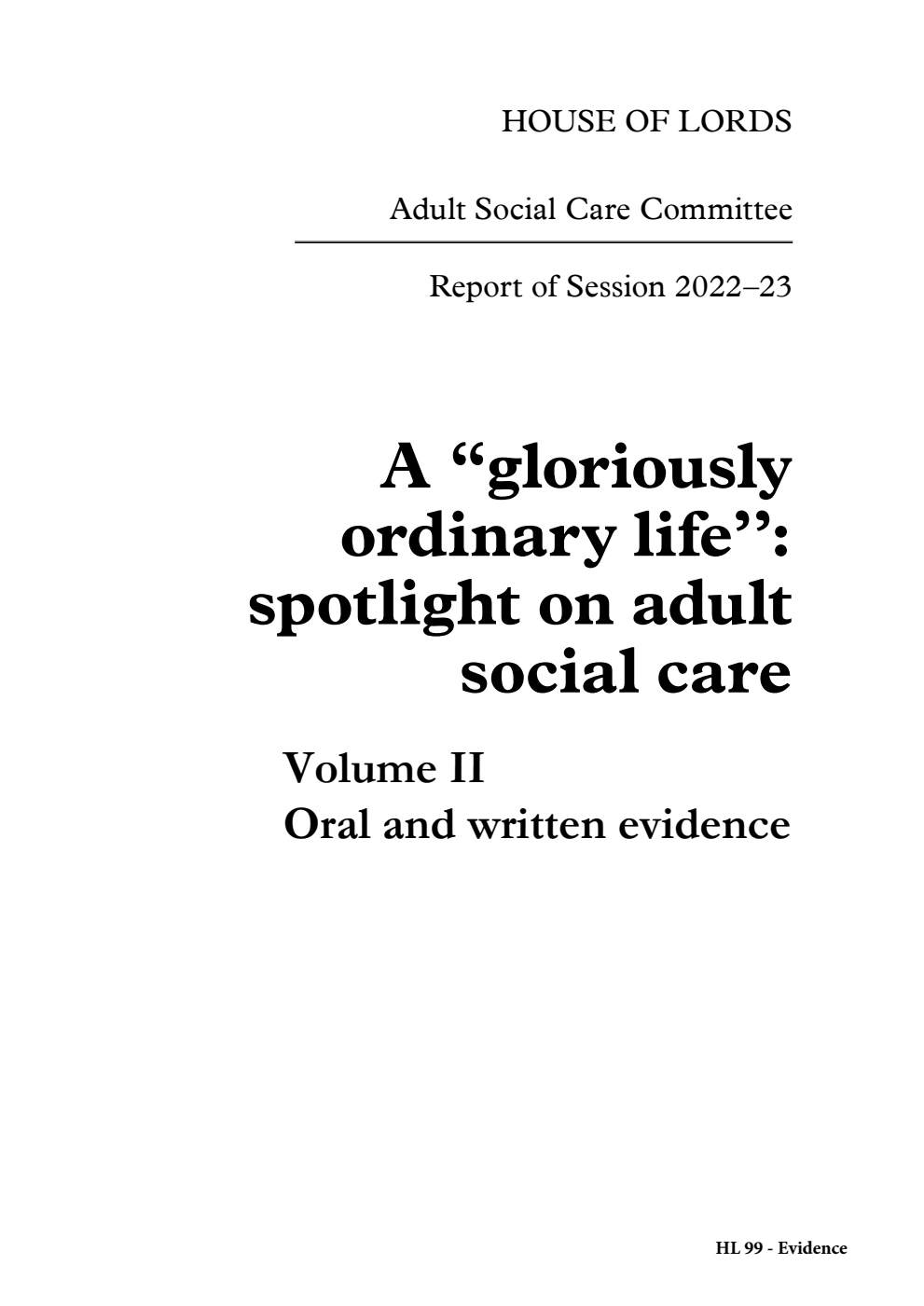 Adult Social Care Committee 1st Report. A “gloriously ordinary life’’: spotlight on adult social care Volume 2. Oral and written evidence