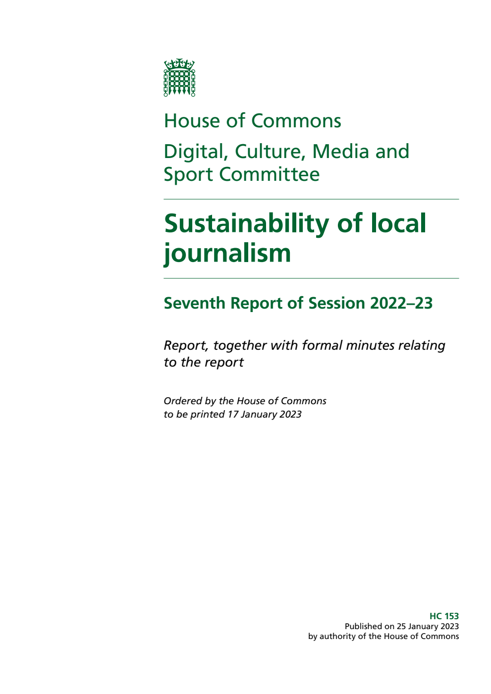 Digital, Culture, Media and Sport Committee 7th Report. Sustainability of local journalism Volume 1. Report.