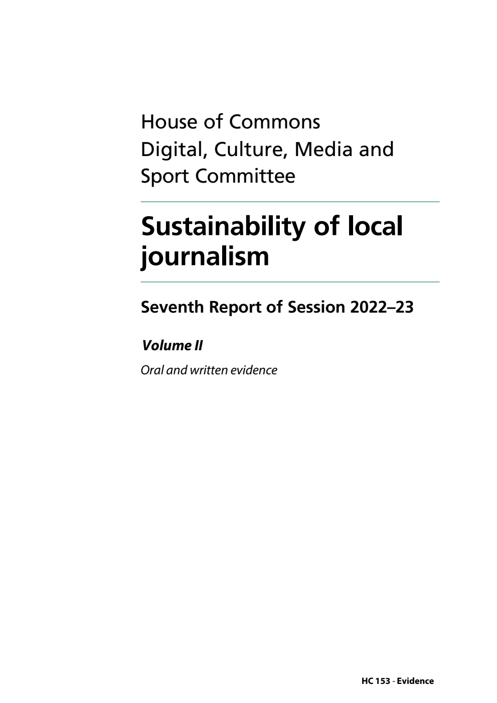 Digital, Culture, Media and Sport Committee 7th Report. Sustainability of local journalism Volume 2. Oral and written evidence