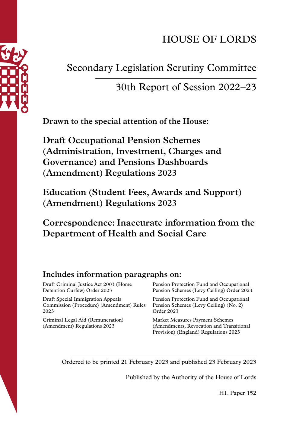 Secondary Legislation Scrutiny Committee 30th Report. Drawn to the special attention of the House: Draft Occupational Pension Schemes (Administration, Investment, Charges and Governance) and Pensions Dashboards (Amendment) Regulations 2023. Education (Student Fees, Awards and Support) (Amendment) Regulations 2023. Correspondence: Inaccurate information from the Department of Health and Social Care