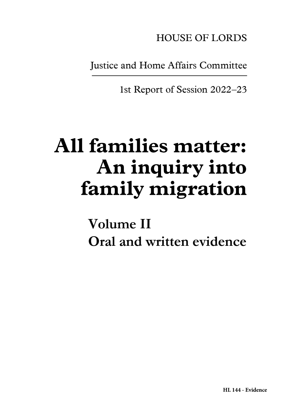 Justice and Home Affairs Committee 1st Report. All families matter: An inquiry into family migration Volume 2. Oral and written evidence