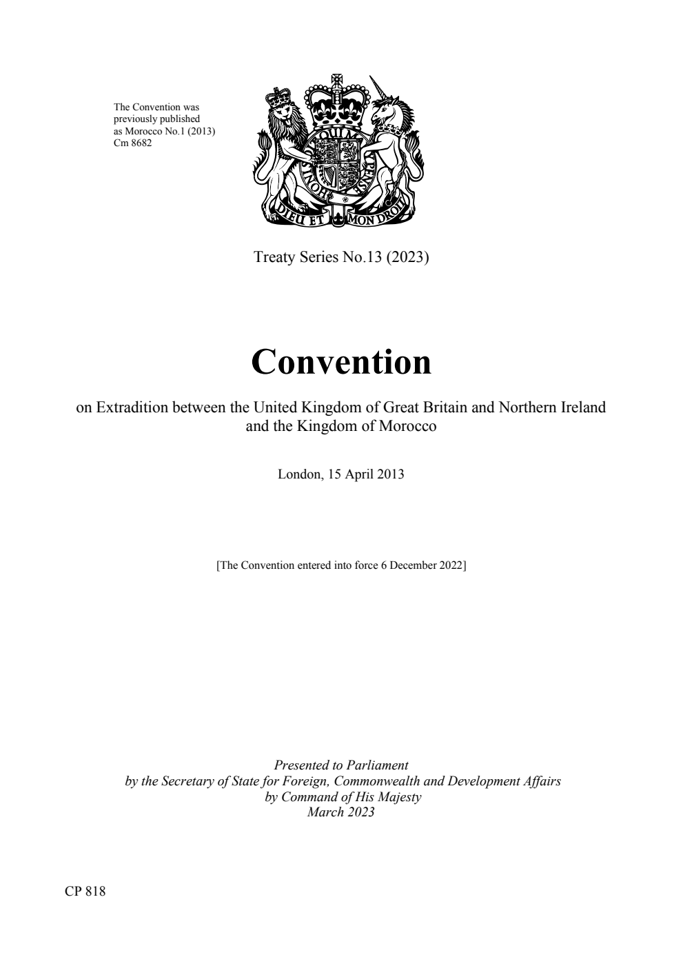 Treaty Series No.13 (2023) Convention on Extradition between the United Kingdom of Great Britain and Northern Ireland and the Kingdom of Morocco.  London, 15 April 2013