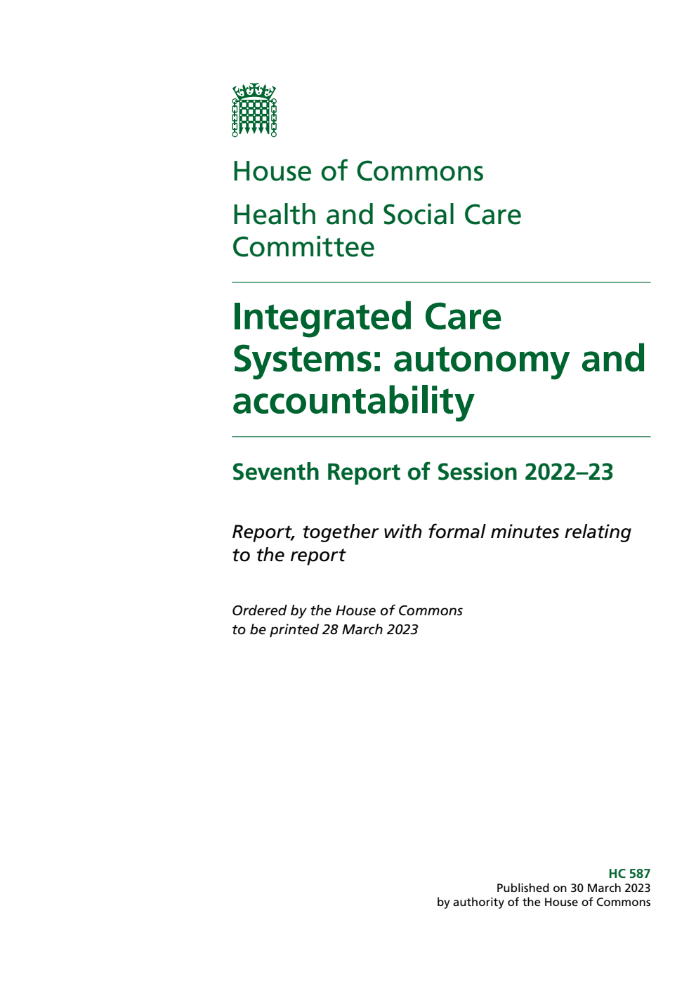Health and Social Care Committee 7th Report. Integrated Care Systems: autonomy and accountability Volume 1. Report