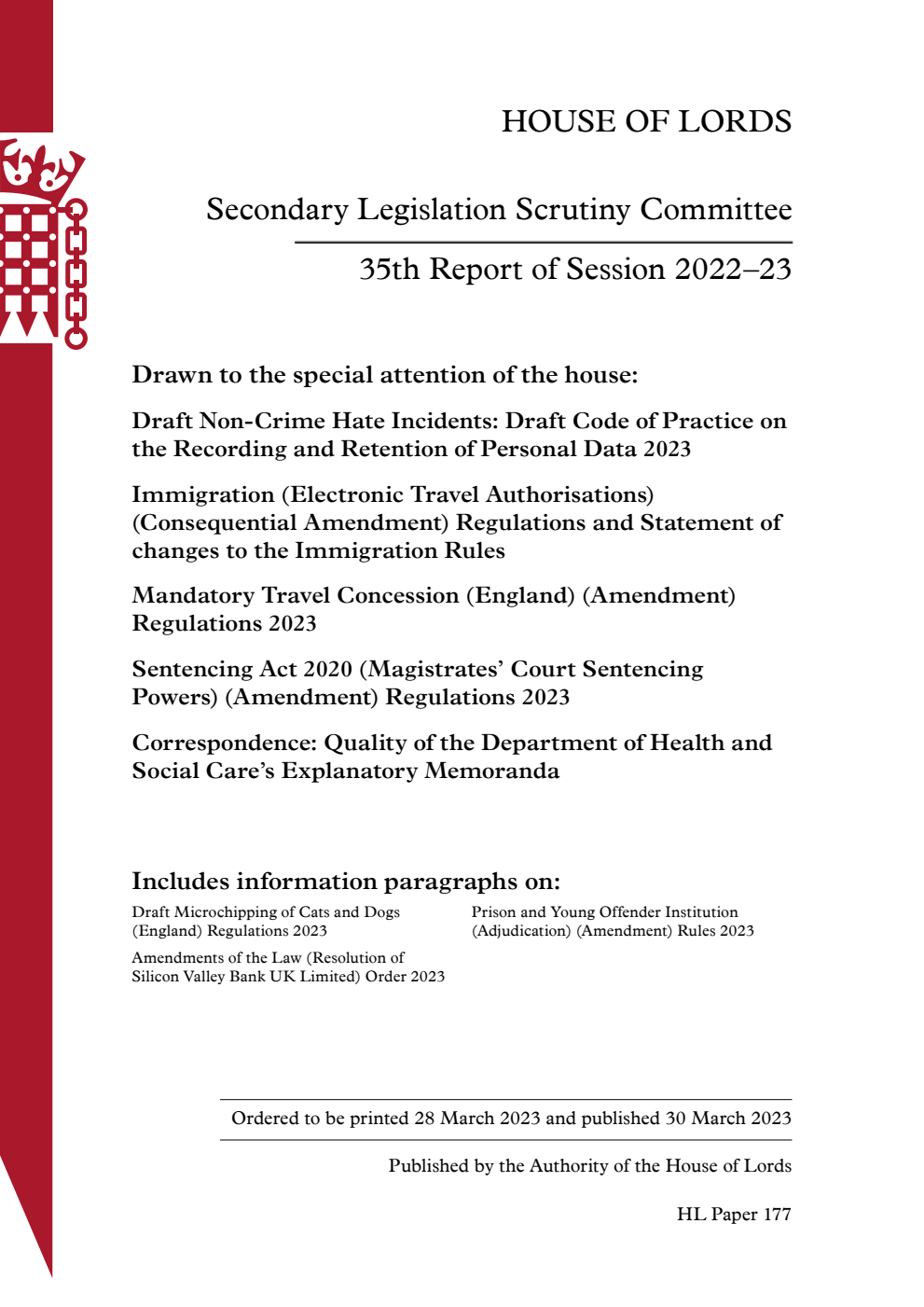 Secondary Legislation Scrutiny Committee 35th Report. Drawn to the special attention of the house: Draft Non-Crime Hate Incidents: Draft Code of Practice on the Recording and Retention of Personal Data 2023. Immigration (Electronic Travel Authorisations) (Consequential Amendment) Regulations and Statement of changes to the Immigration Rules. Mandatory Travel Concession (England) (Amendment) Regulations 2023. Sentencing Act 2020 (Magistrates’ Court Sentencing Powers) (Amendment) Regulations 2023. Correspondence: Quality of the Department of Health and Social Care’s Explanatory Memoranda
