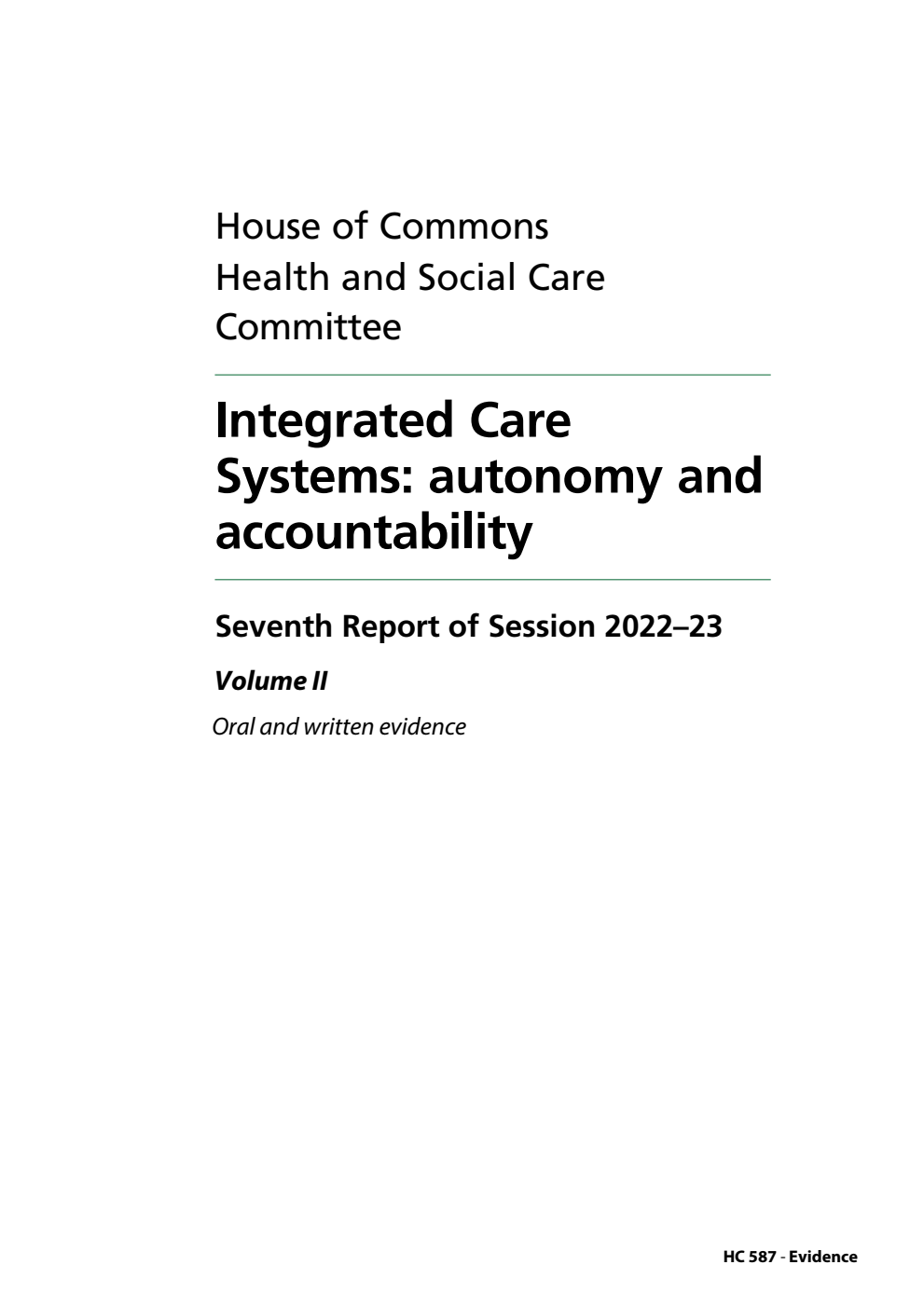 Health and Social Care Committee 7th Report. Integrated Care Systems: autonomy and accountability Volume 2. Oral and written evidence
