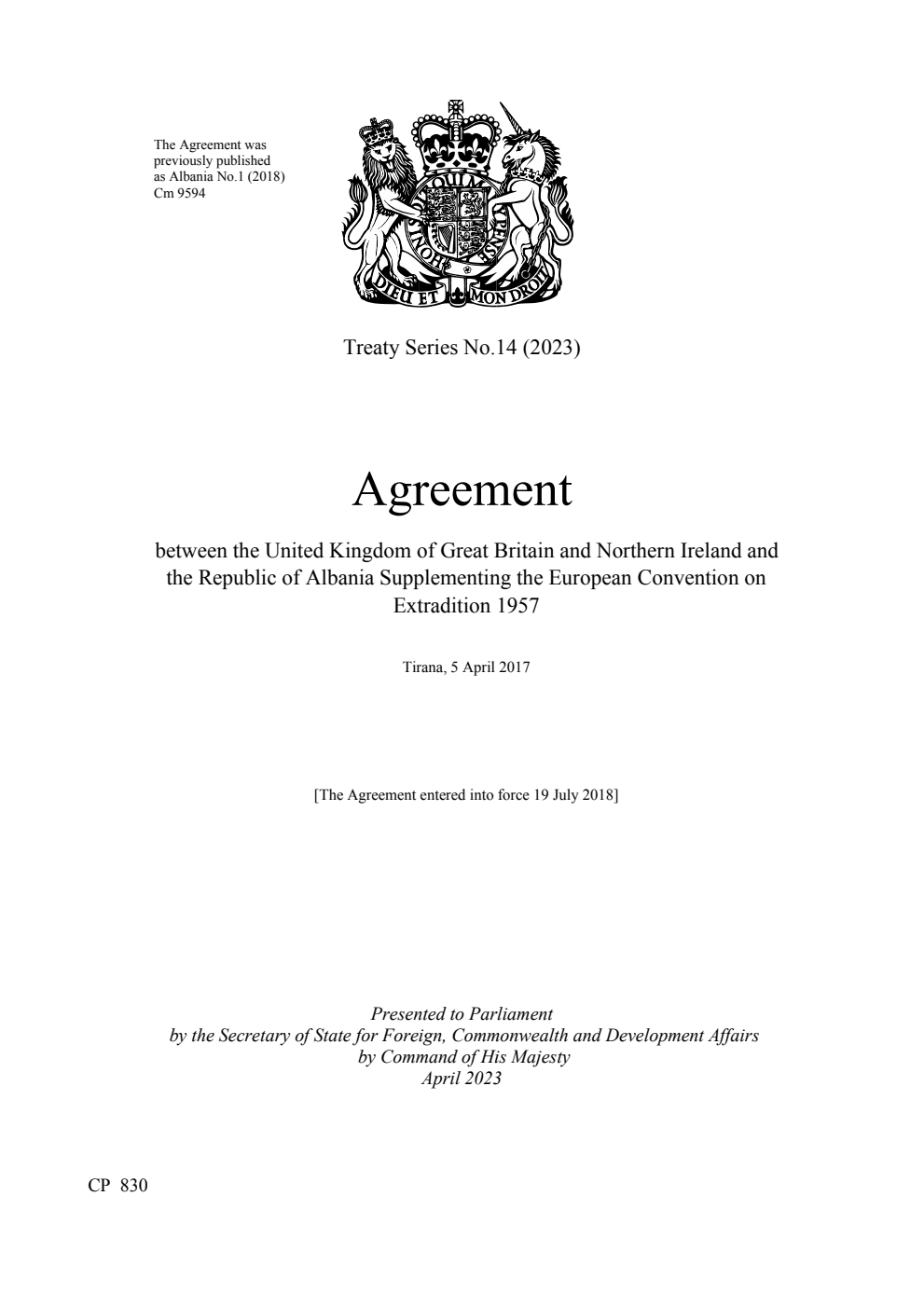 Treaty Series No.14 (2023) Agreement between the United Kingdom of Great Britain and Northern Ireland and the Republic of Albania Supplementing the European Convention on Extradition 1957.  Tirana, 5 April 2017