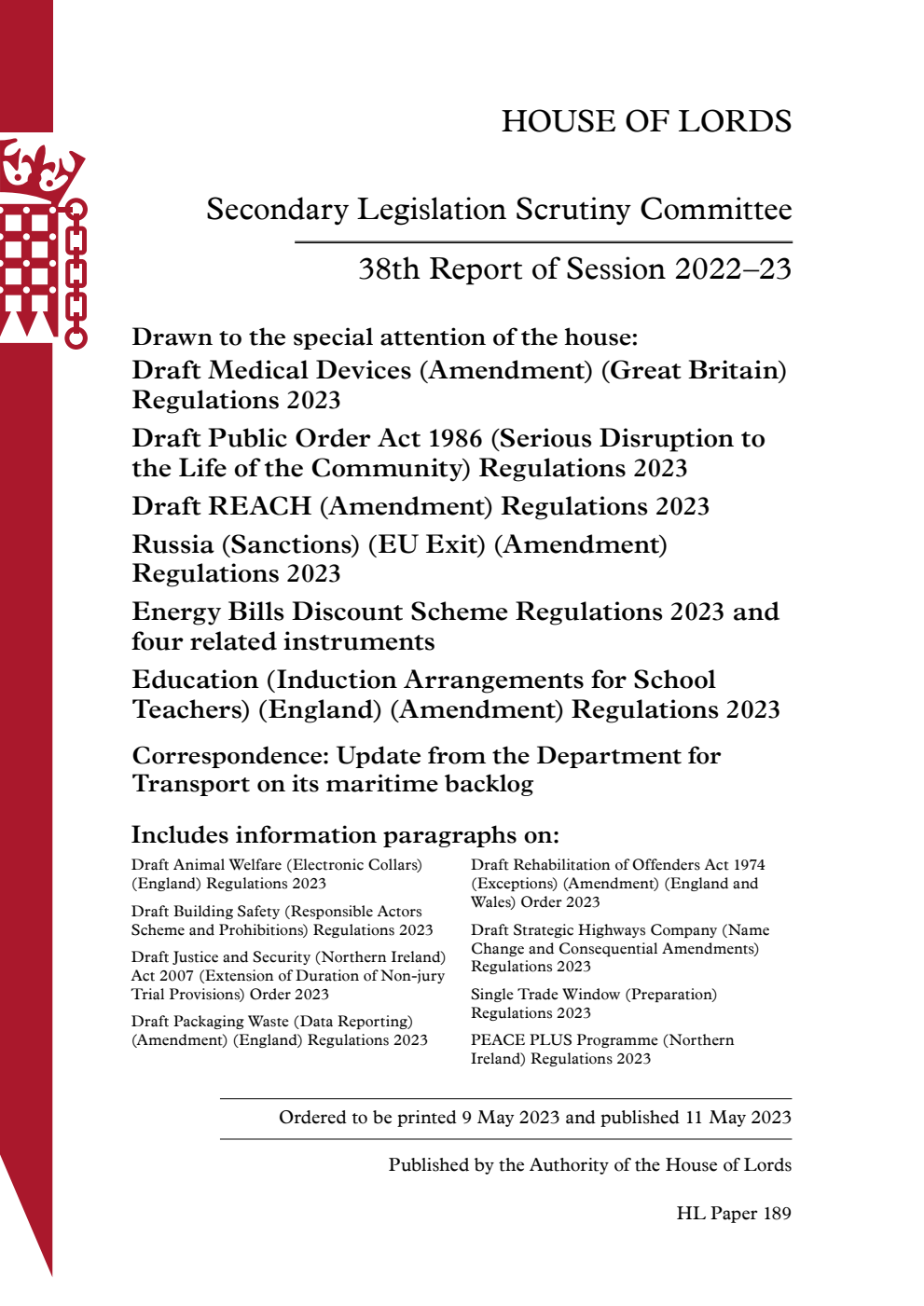 Secondary Legislation Scrutiny Committee 38th Report. Drawn to the special attention of the house: Draft Medical Devices (Amendment) (Great Britain) Regulations 2023. Draft Public Order Act 1986 (Serious Disruption to the Life of the Community) Regulations 2023. Draft REACH (Amendment) Regulations 2023. Russia (Sanctions) (EU Exit) (Amendment) Regulations 2023. Energy Bills Discount Scheme Regulations 2023 and four related instruments. Education (Induction Arrangements for School Teachers) (England) (Amendment) Regulations 2023. Correspondence: Update from the Department for Transport on its maritime backlog