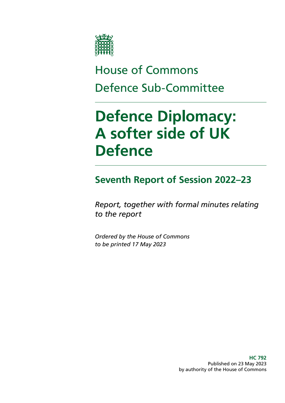 Defence Sub-Committee 7th Report. Defence Diplomacy: A softer side of UK Defence Volume 1. Report