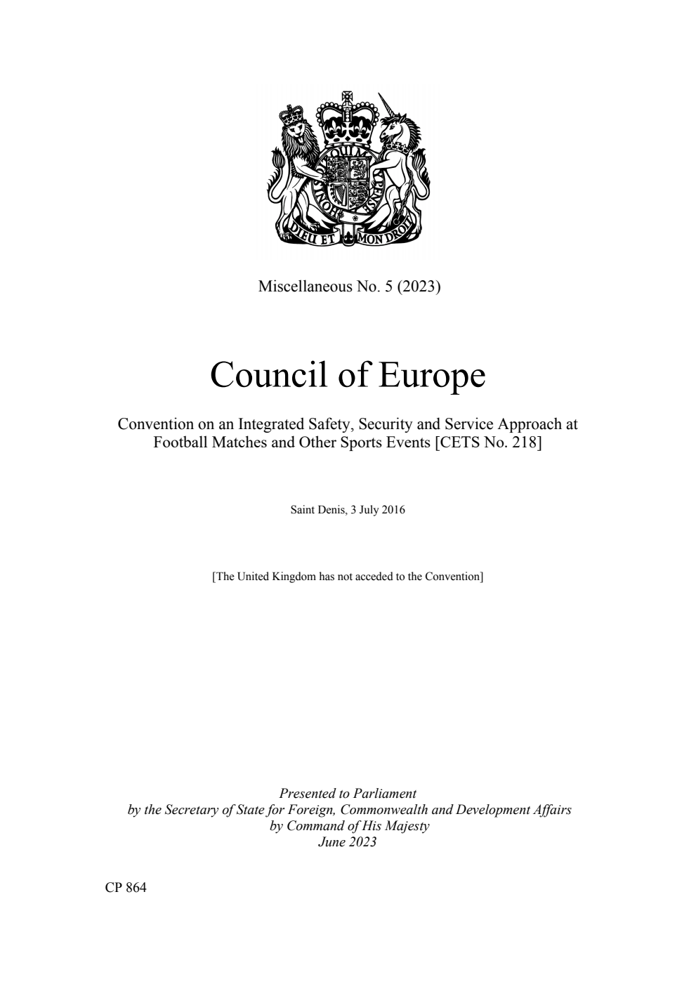 Miscellaneous No. 5 (2023) Council of Europe Convention on an Integrated Safety, Security and Service Approach at Football Matches and Other Sports Events [CETS No. 218]. Saint Denis, 3 July 2016