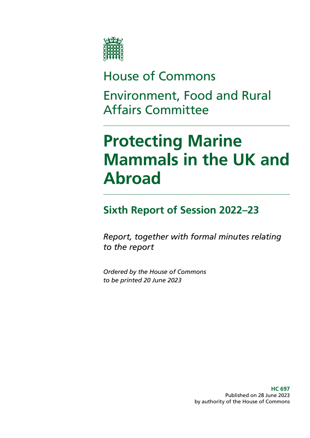 Environment, Food and Rural Affairs Committee 6th Report. Protecting Marine Mammals in the UK and Abroad Volume 1. Report