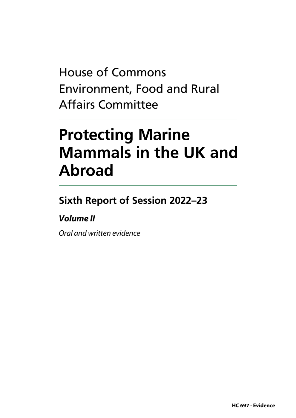 Environment, Food and Rural Affairs Committee 6th Report. Protecting Marine Mammals in the UK and Abroad Volume 2. Oral and written evidence