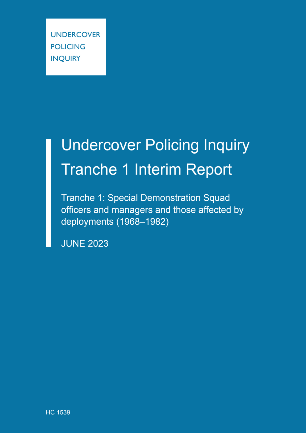 Undercover Policing Inquiry; Tranche 1 Interim Report. Tranche 1: Special Demonstration Squad officers and managers and those affected by deployments (1968–1982)