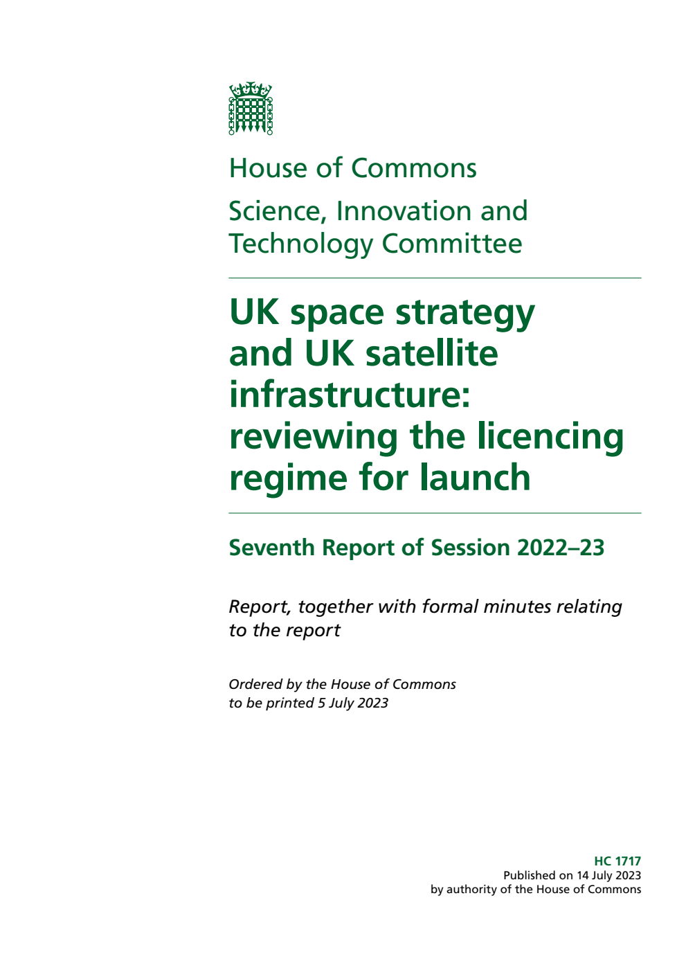 Science, Innovation and Technology Committee 7th Report. UK space strategy and UK satellite infrastructure: reviewing the licencing regime for launch Volume 1. Report