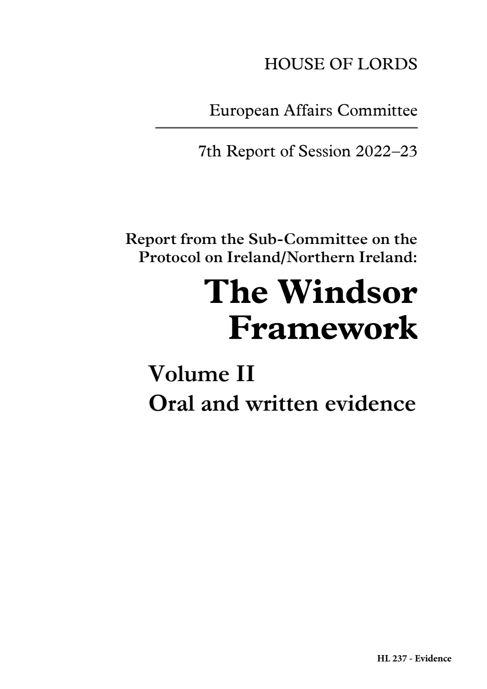 European Affairs Committee 7th Report. Report from the Sub-Committee on the Protocol on Ireland/Northern Ireland: The Windsor Framework Volume 2. Oral and written evidence