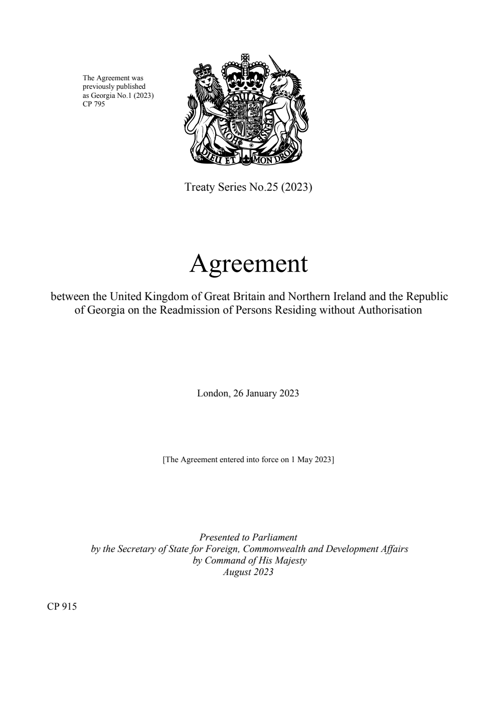 Treaty Series No. 25 2023 Agreement between the United Kingdom of Great Britain and Northern Ireland and the Republic of Georgia on the Readmission of Persons Residing without Authorisation.  London, 26 January 2023