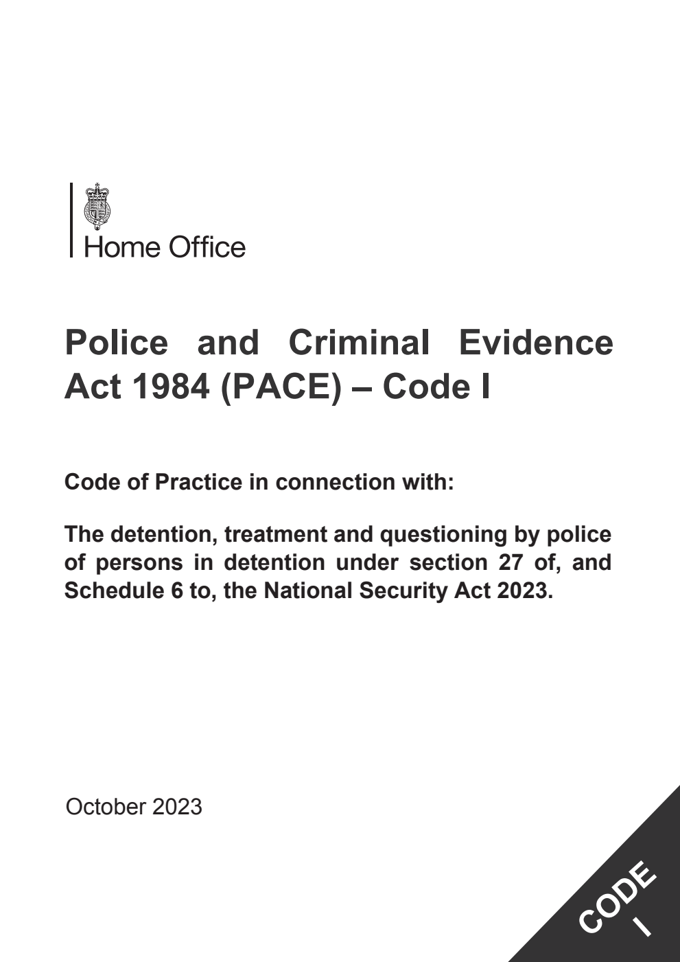 Police and Criminal Evidence Act 1984 (PACE) – Code I Code of Practice in connection with: The detention, treatment and questioning by police of persons in detention under section 27 of, and Schedule 6 to, the National Security Act 2023. October 2023
