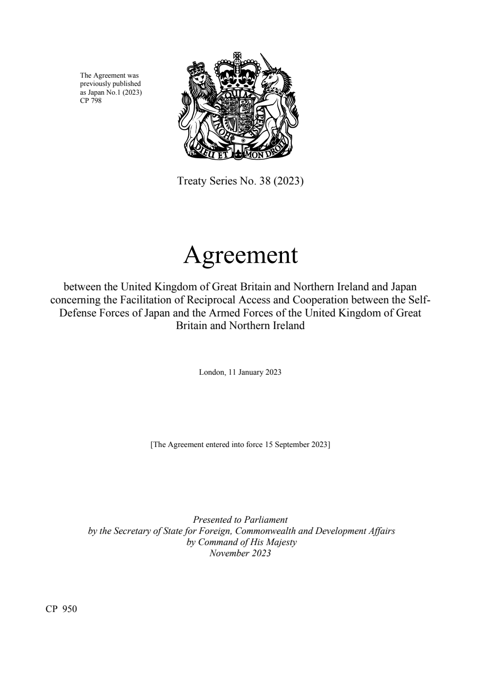 Treaty Series No. 38 (2023) Agreement between the United Kingdom of Great Britain and Northern Ireland and Japan concerning the Facilitation of Reciprocal Access and Cooperation between the Self-Defense Forces of Japan and the Armed Forces of the United Kingdom of Great Britain and Northern Ireland. London, 11 January 2023