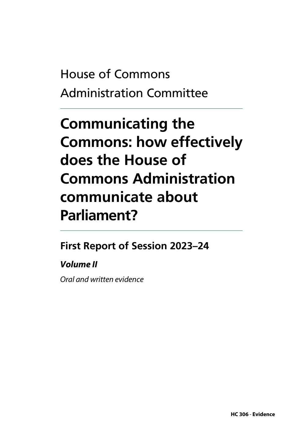 Administration Committee 1st Report. Communicating the Commons: how effectively does the House of Commons Administration communicate about Parliament? Volume 2. Oral and written evidence