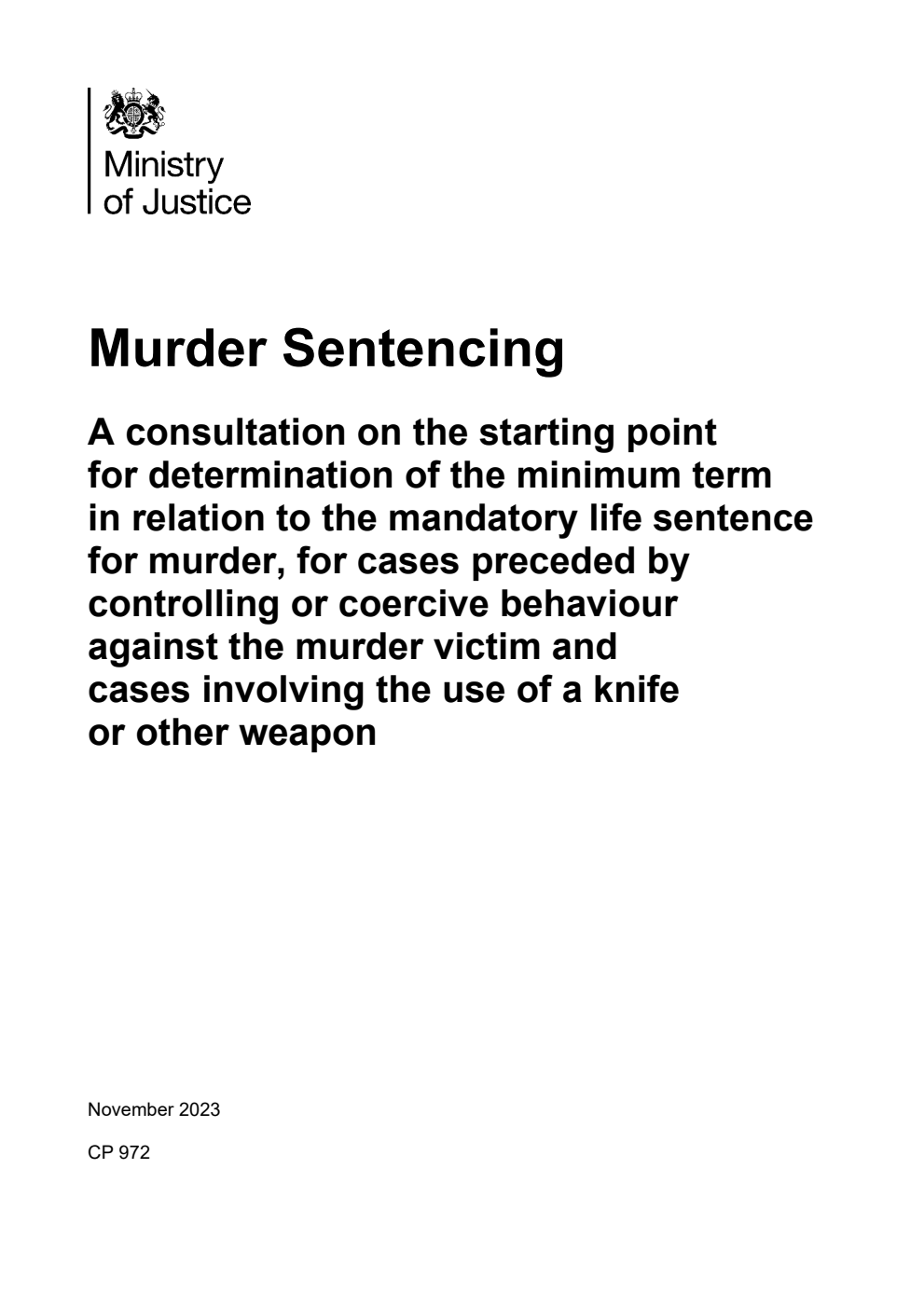 Murder Sentencing. A consultation on the starting point for determination of the minimum term in relation to the mandatory life sentence for murder, for cases preceded by controlling or coercive behaviour against the murder victim and cases involving the use of a knife or other weapon