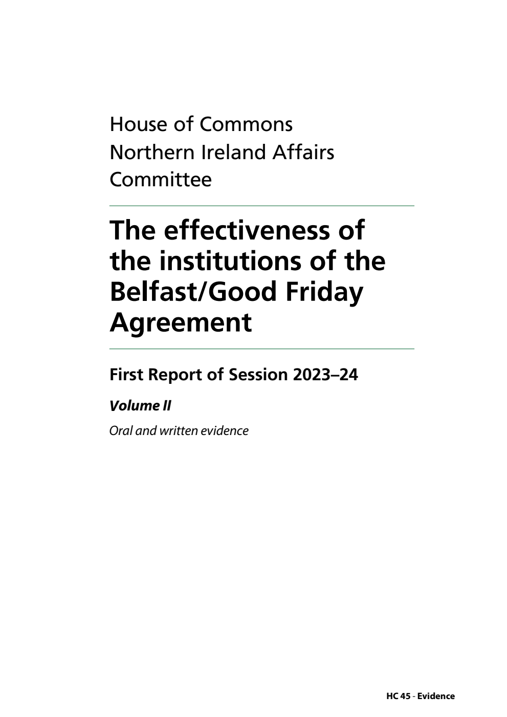 Northern Ireland Affairs Committee 1st Report. The effectiveness of the institutions of the Belfast/Good Friday Agreement Volume 2. Oral and written evidence