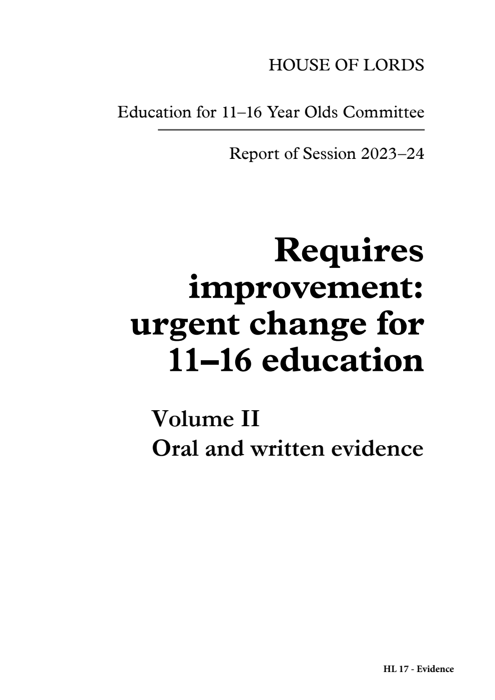 Education for 11–16 Year Olds Committee 1st Report. Requires improvement: urgent change for 11–16 education Volume 2. Oral and written evidence