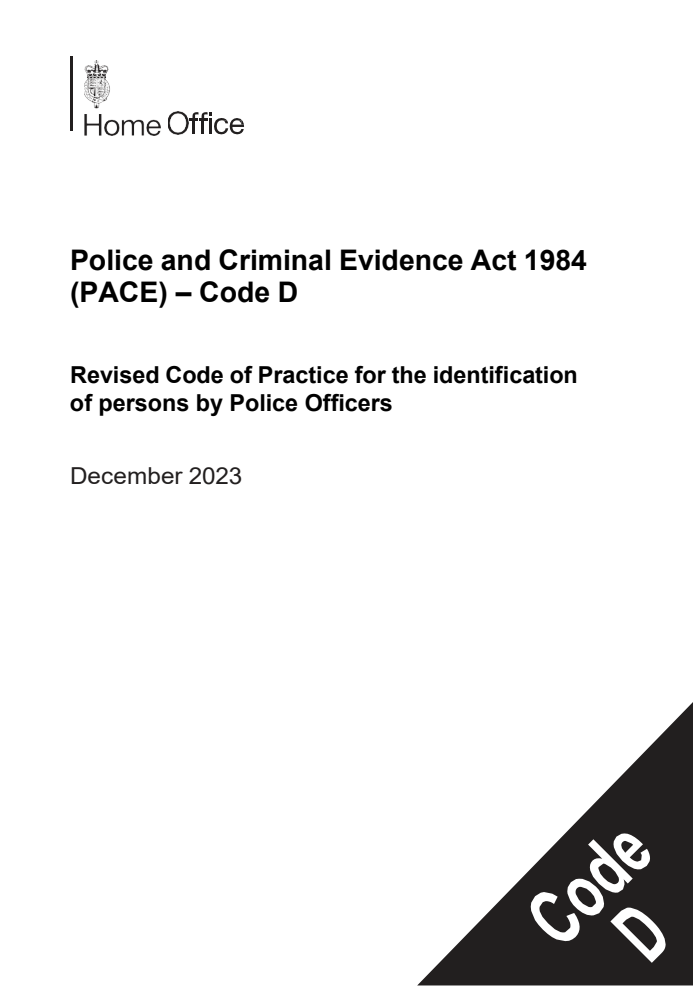 Police and Criminal Evidence Act 1984 (PACE) – Code D Revised Code of Practice for the identification of persons by Police Officers. December 2023