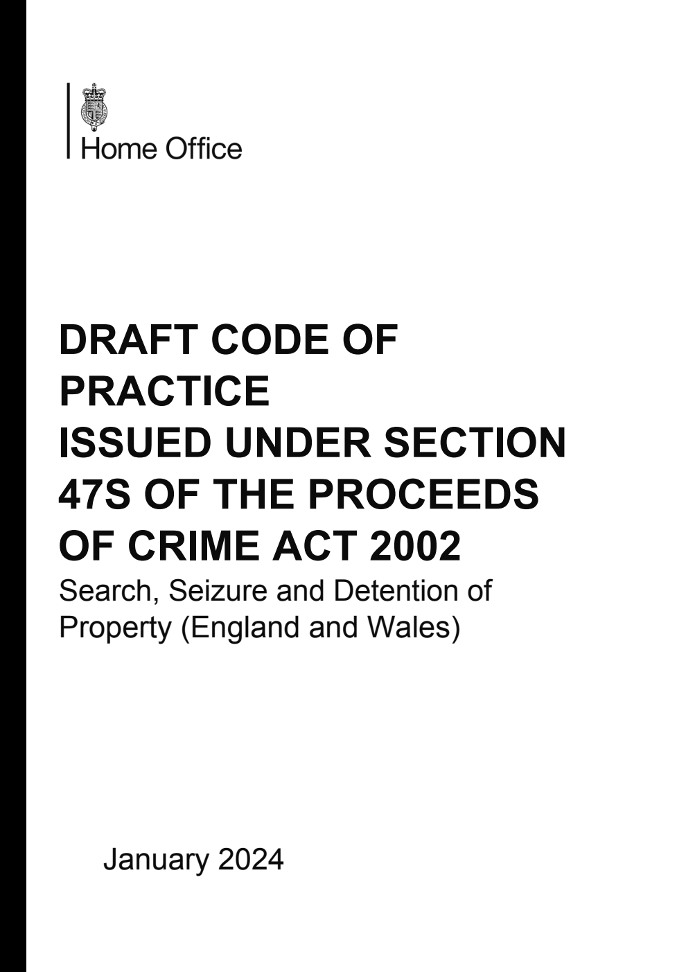 Draft Code of Practice issued under section 47S of the Proceeds of Crime Act 2002. Search, Seizure and Detention of Property (England and Wales). January 2024