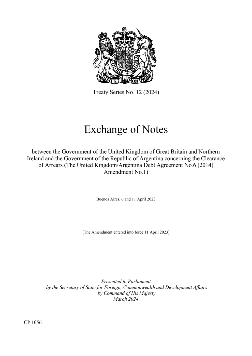 Treaty Series No. 12 (2024) Exchange of Notes between the Government of the United Kingdom of Great Britain and Northern Ireland and the Government of the Republic of Argentina concerning the Clearance of Arrears (The United Kingdom/Argentina Debt Agreement No.6 (2014) Amendment No.1). Buenos Aires, 6 and 11 April 2023