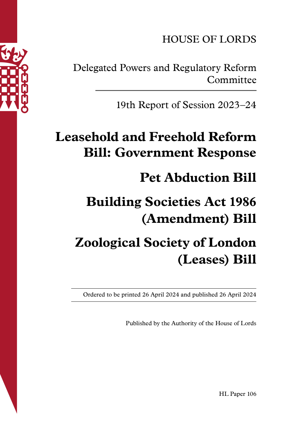 Delegated Powers and Regulatory Reform Committee 19th Report. Leasehold and Freehold Reform Bill: Government Response Pet Abduction Bill. Building Societies Act 1986 (Amendment) Bill. Zoological Society of London (Leases) Bill