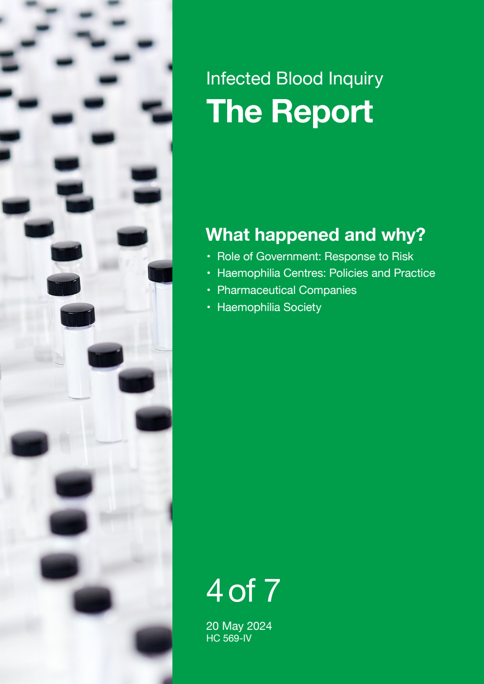 Infected Blood Inquiry. The Report. Volume 4. What happened and why? Role of Government: Response to Risk; Haemophilia Centres: Policies and Practice; Pharmaceutical Companies; Haemophilia Society