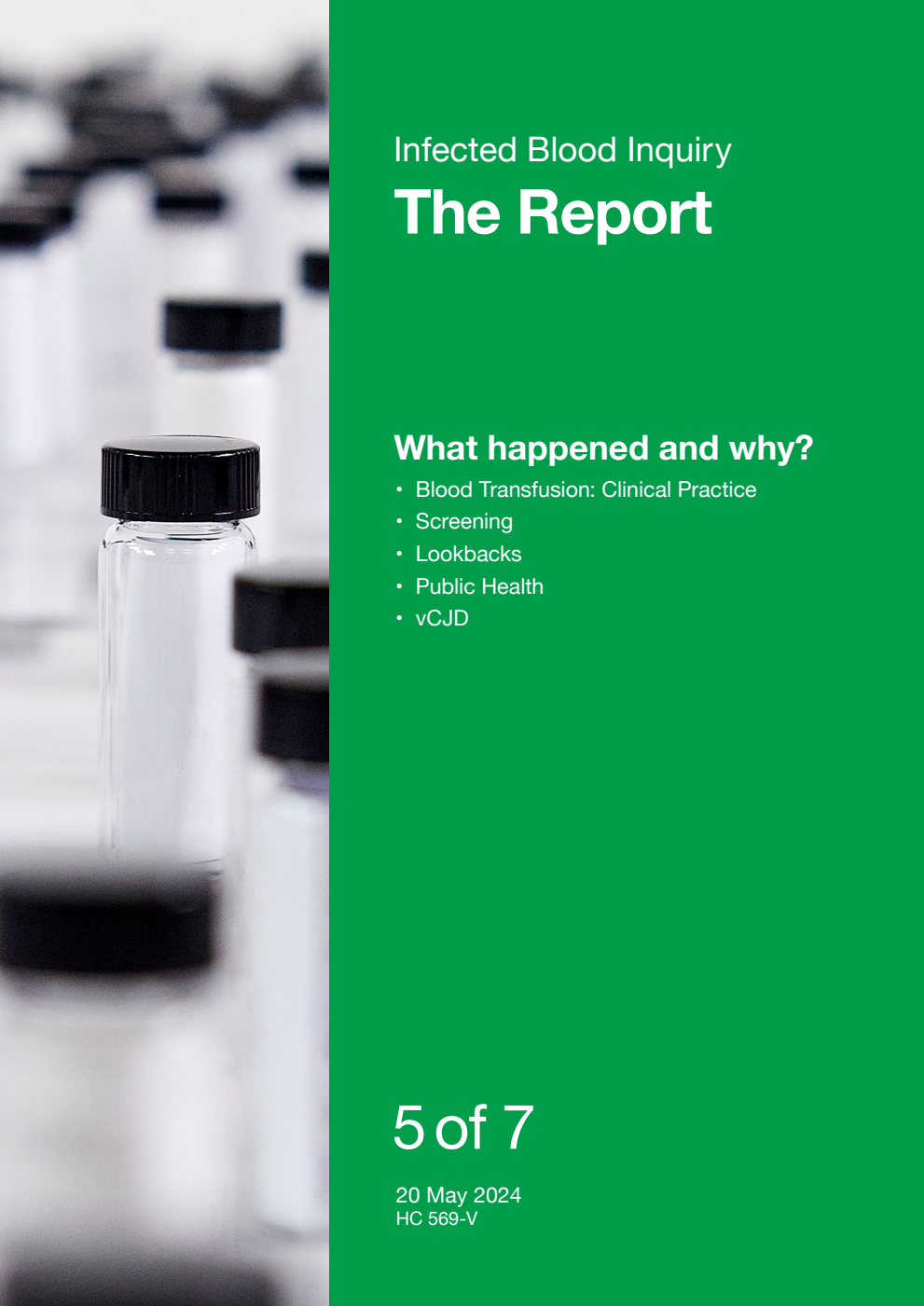 Infected Blood Inquiry. The Report. Volume 5. What happened and why? Blood Transfusion: Clinical Practice; Screening; Lookbacks; Public Health; vCJD