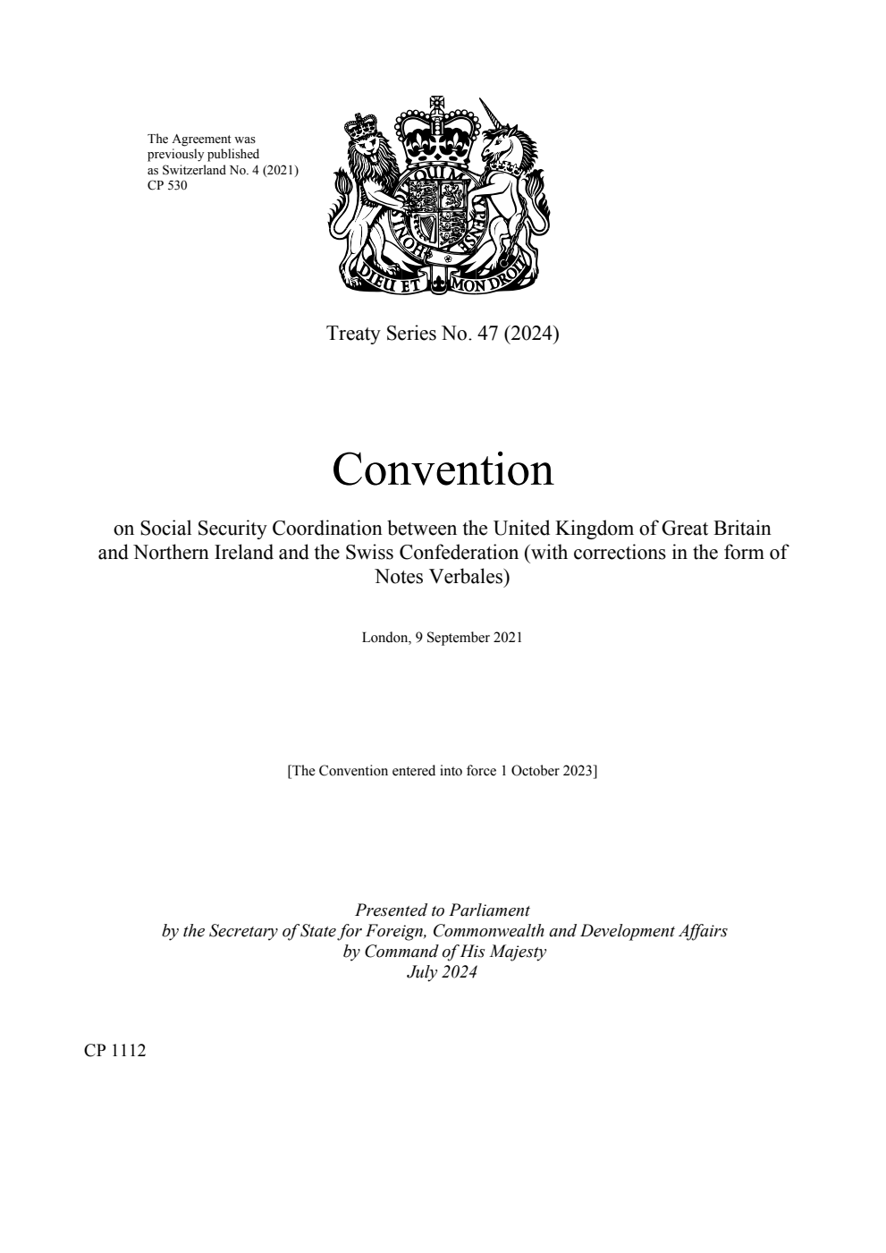 Treaty Series No. 47 (2024) Convention on Social Security Coordination between the United Kingdom of Great Britain and Northern Ireland and the Swiss Confederation (with corrections in the form of Notes Verbales). London, 9 September 2021